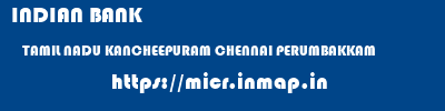 INDIAN BANK  TAMIL NADU KANCHEEPURAM CHENNAI PERUMBAKKAM  micr code